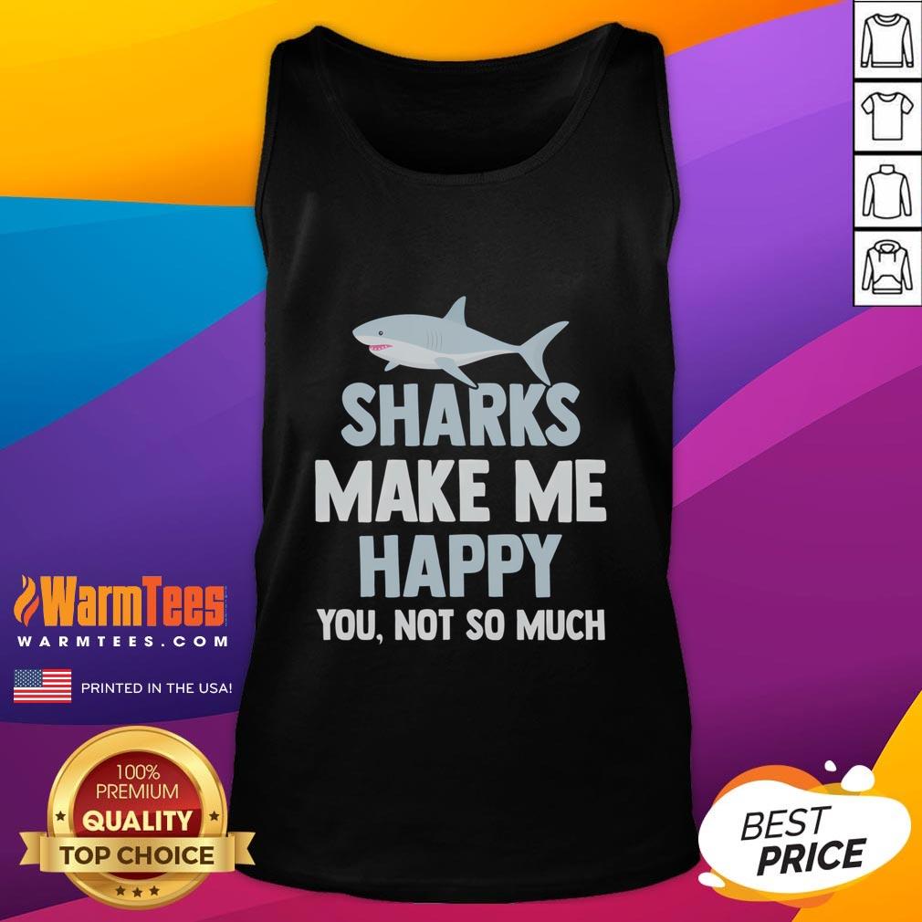 Funny Sharks Make Me Happy You Not So Much T-Shirt - Image 4