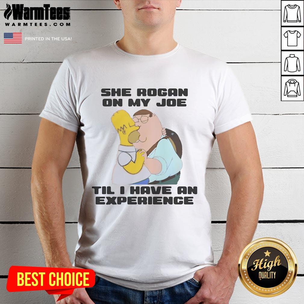 Funny She Rogan On My Joe Til I Have An Experience Family Guy And Homer Simpson Kissing T-Shirt