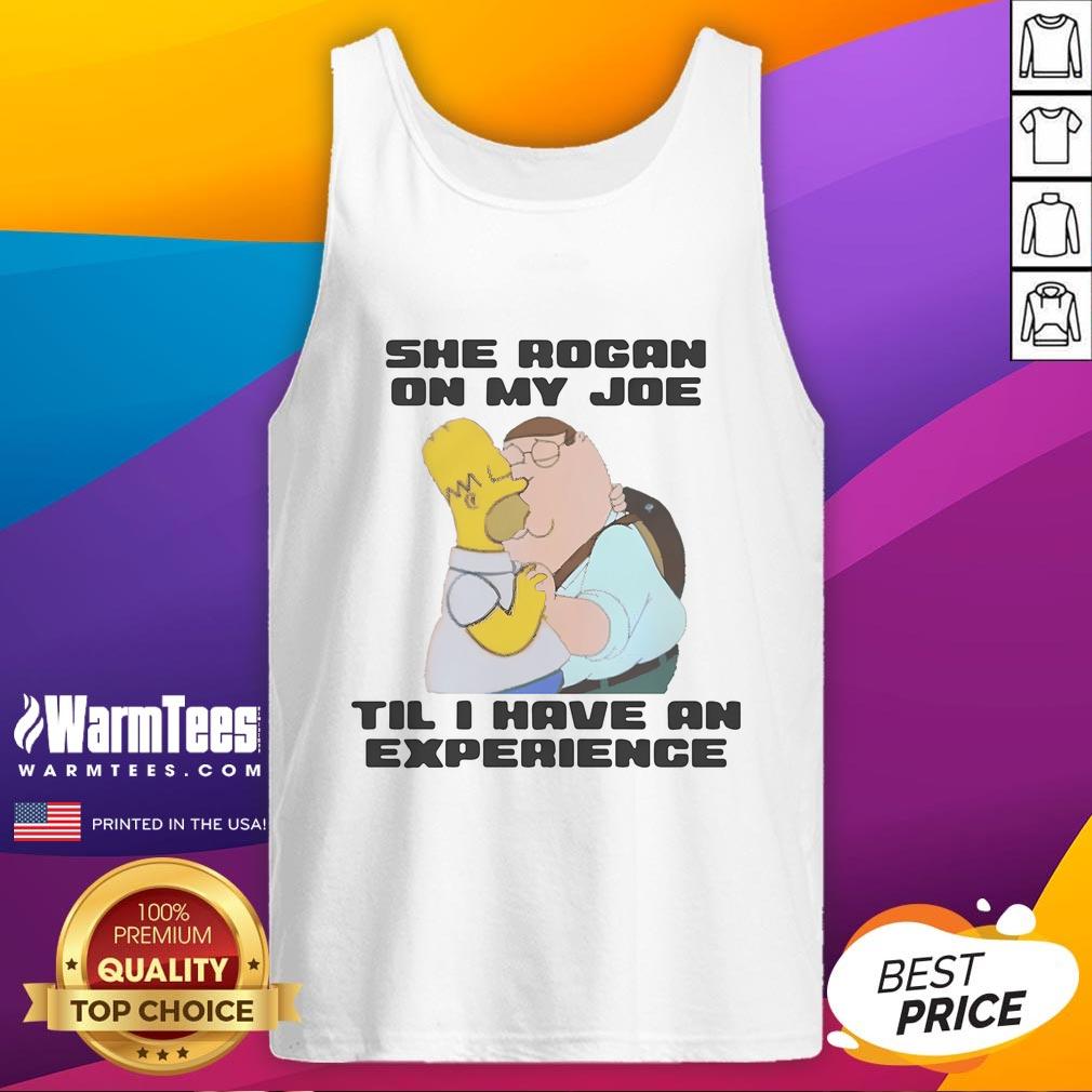 Funny She Rogan On My Joe Til I Have An Experience Family Guy And Homer Simpson Kissing T-Shirt - Image 4