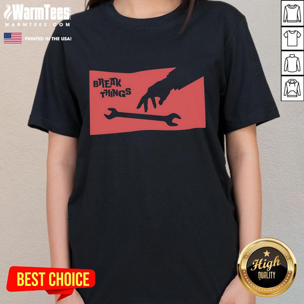 Funny Sir-Break-A-Lot Break Things Wrench T-Shirt - Image 3