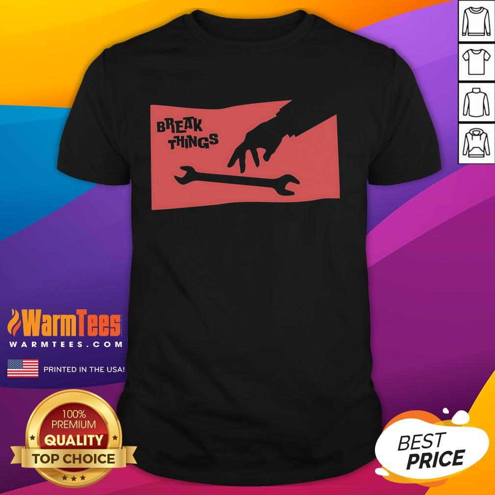 Funny Sir-Break-A-Lot Break Things Wrench T-Shirt