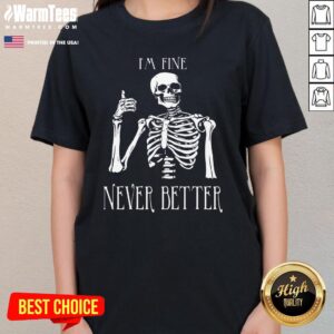 Alternative view of Funny Skeleton I'm Fine Never Better T-Shirt