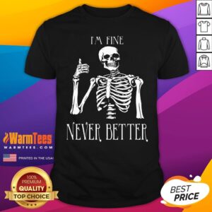 Funny Skeleton I'm Fine Never Better T-Shirt