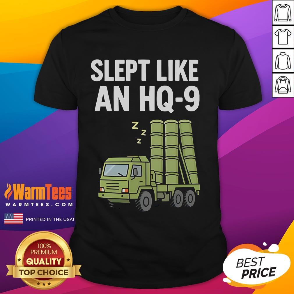 Funny Slept Like An Hq-9 T-Shirt
