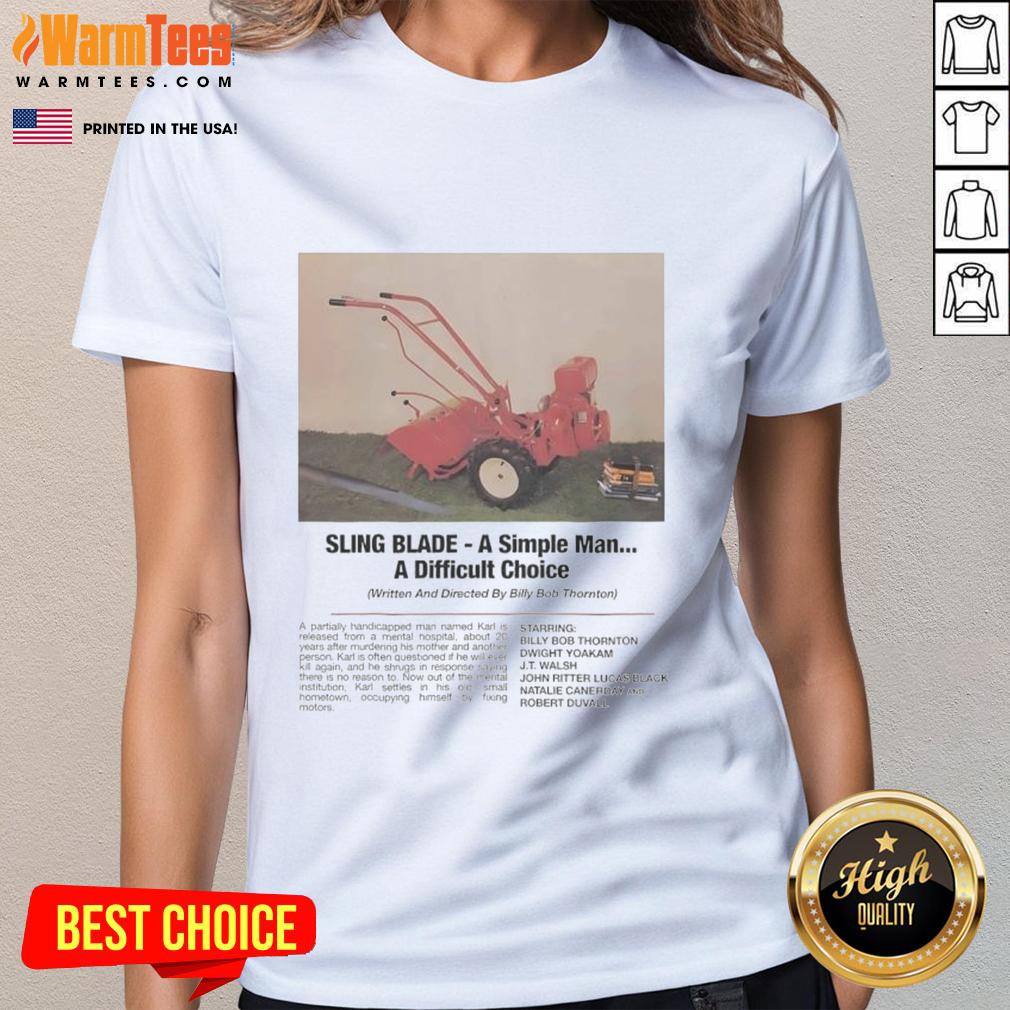 Funny Sling Blade A Simple Man A Difficult Choice T-Shirt - Image 3