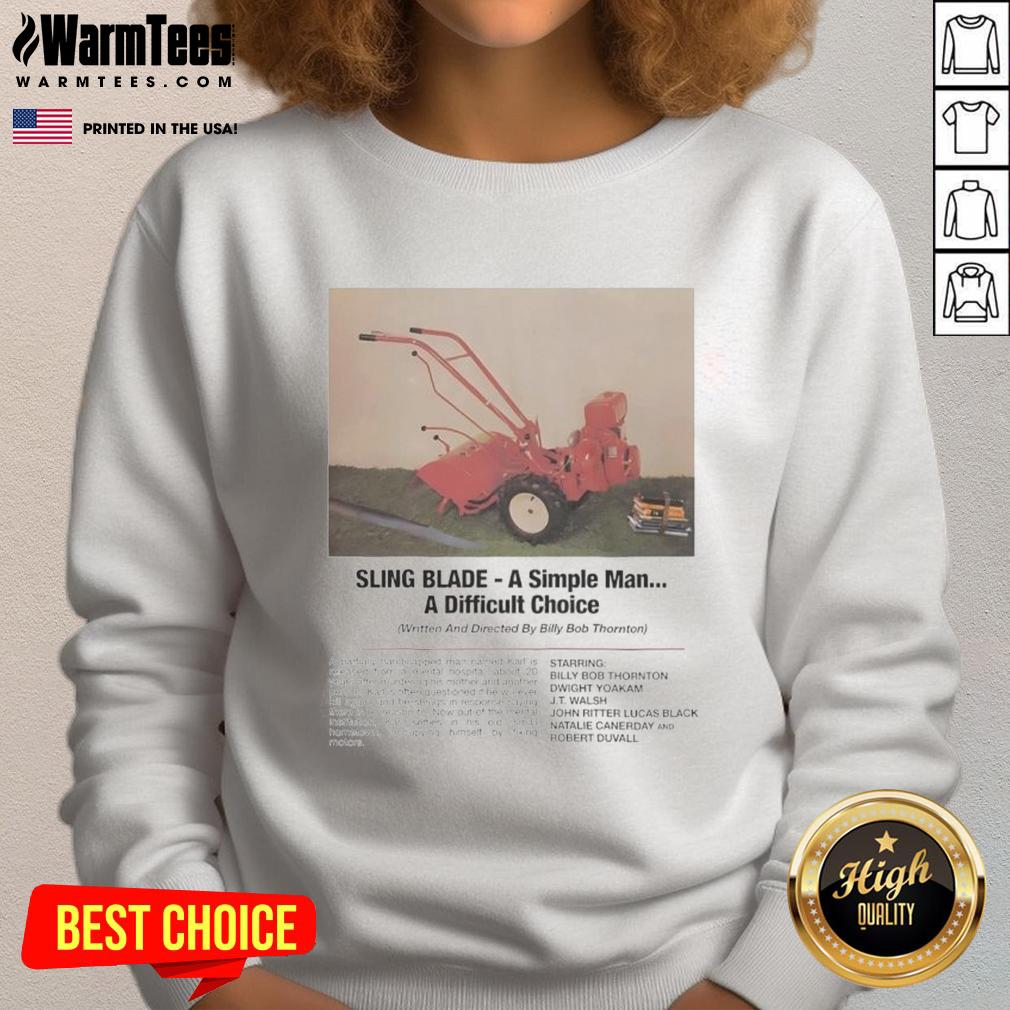Funny Sling Blade A Simple Man A Difficult Choice T-Shirt - Image 5