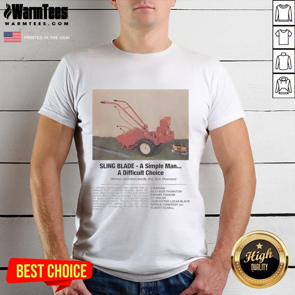 Funny Sling Blade A Simple Man A Difficult Choice T-Shirt