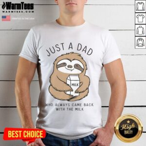 Funny Sloth Just A Dad Who Always Came Back With The Milk T-Shirt