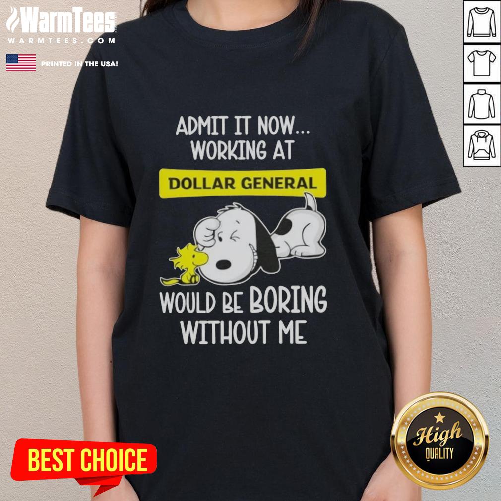 Funny Snoopy And Woodstock Admit It Now Working At Dollar General Would Be Boring Without Me T-Shirt - Image 3