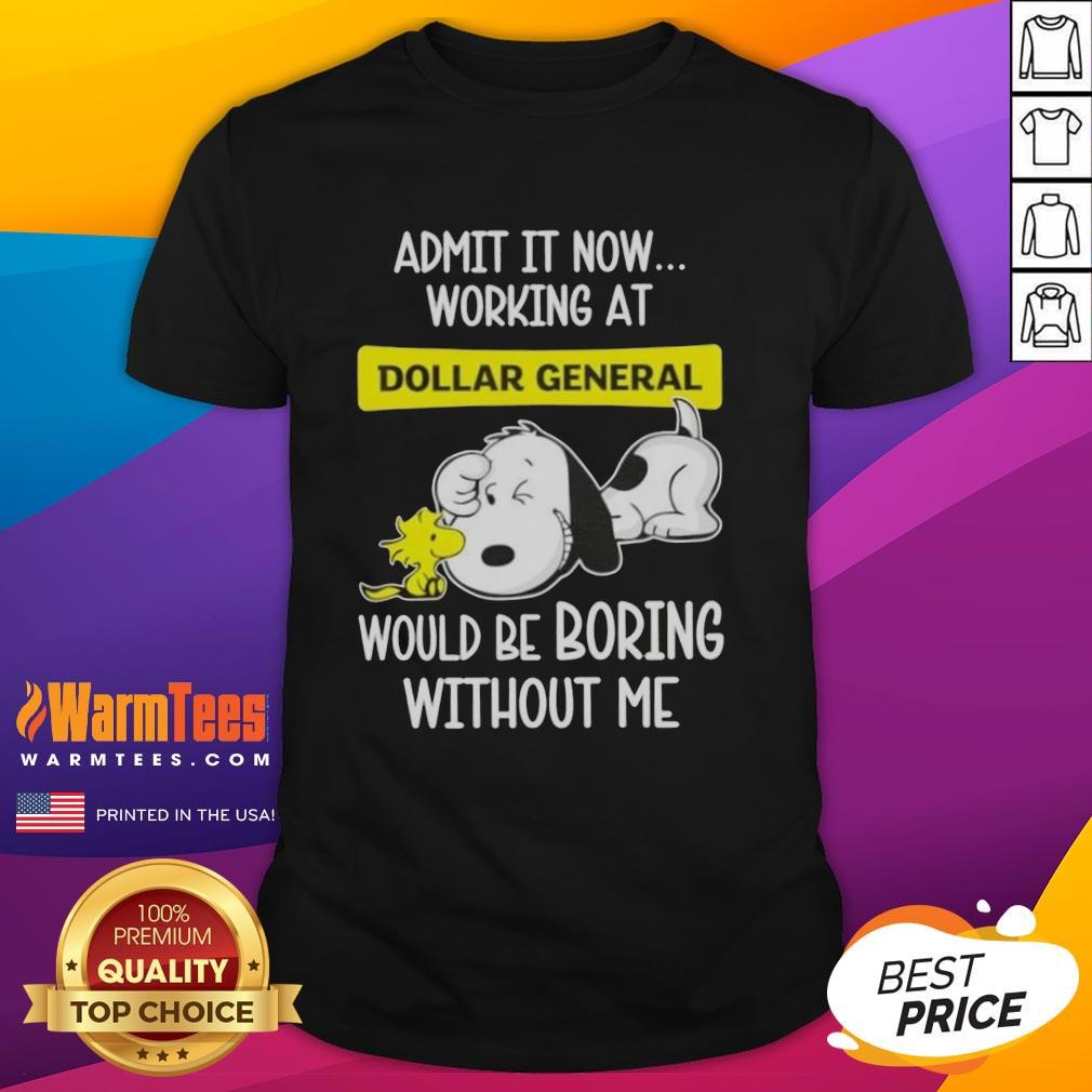 Funny Snoopy And Woodstock Admit It Now Working At Dollar General Would Be Boring Without Me T-Shirt