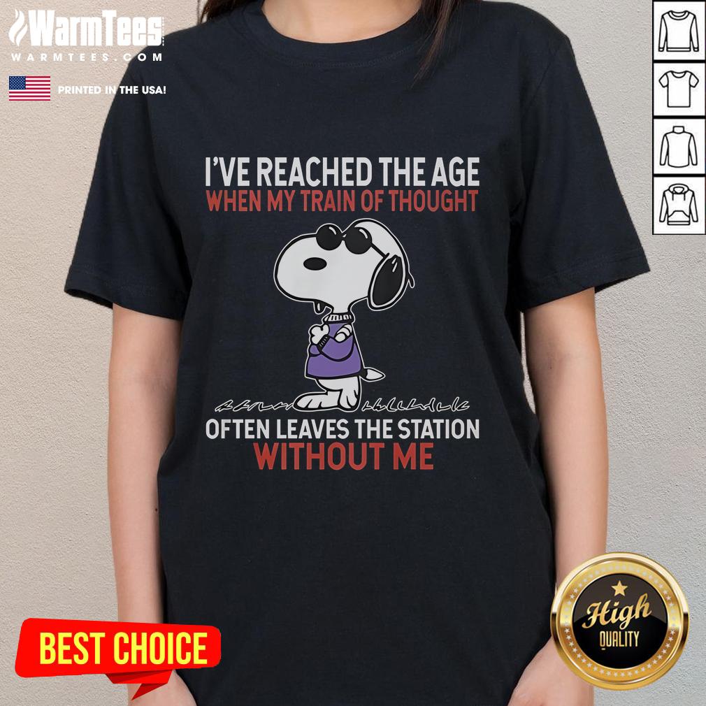Funny Snoopy I've Reach The Age When My Train Of Thought Often Leaves The Station Without Me T-Shirt - Image 3