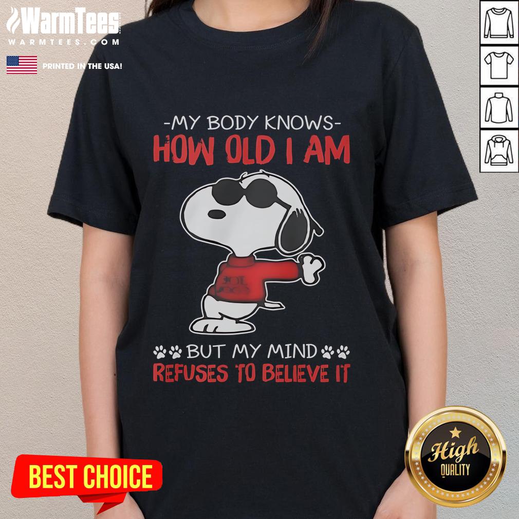 Funny Snoopy My Body Knows How Old I Am But My Mind Refuses To Believe It T-Shirt - Image 3