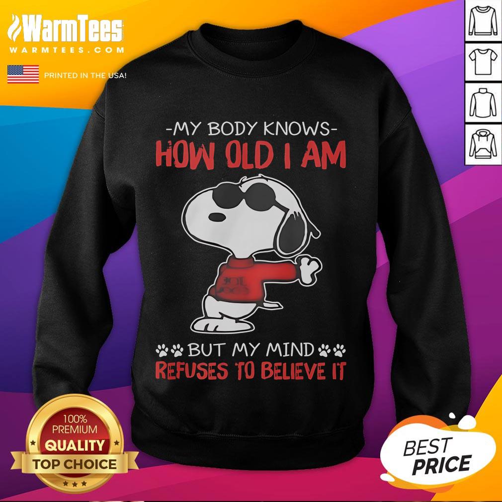 Funny Snoopy My Body Knows How Old I Am But My Mind Refuses To Believe It T-Shirt - Image 5