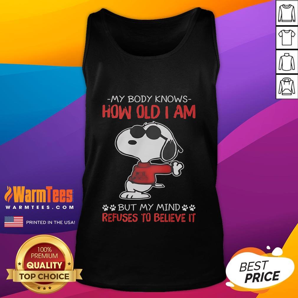 Funny Snoopy My Body Knows How Old I Am But My Mind Refuses To Believe It T-Shirt - Image 4