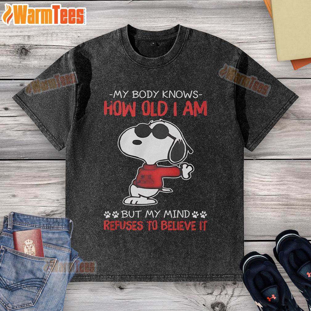 Funny Snoopy My Body Knows How Old I Am But My Mind Refuses To Believe It T-Shirt - Image 6