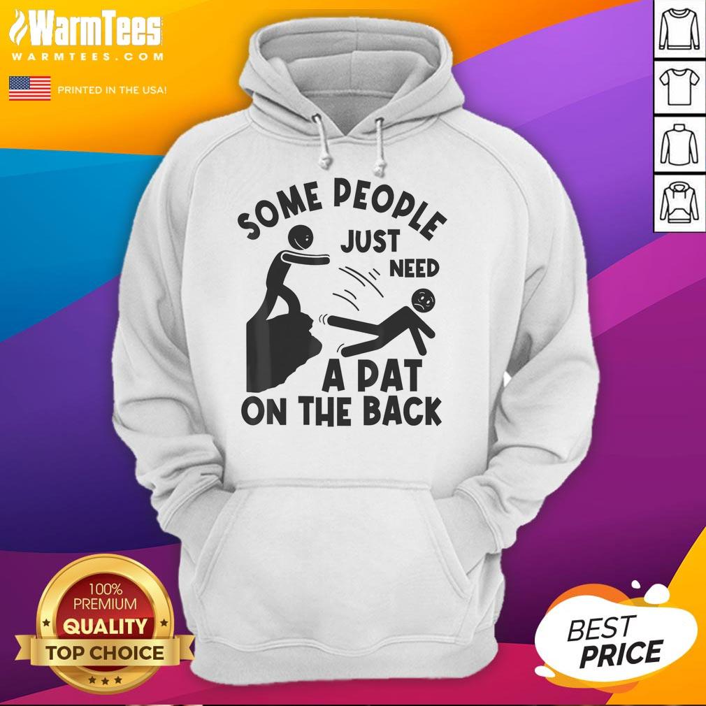 Funny Some People Just Need A Pat On The Back Meme Humor Sarcastic T-Shirt - Image 2