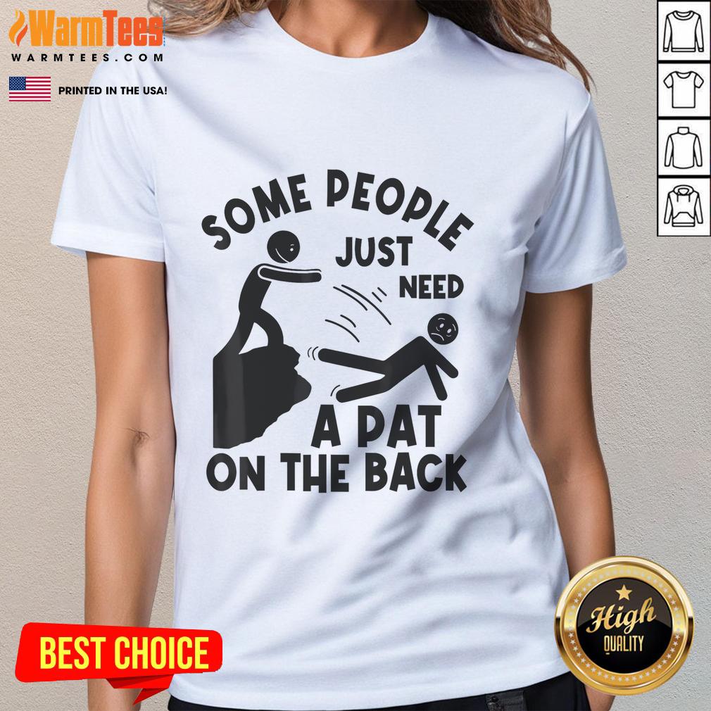 Funny Some People Just Need A Pat On The Back Meme Humor Sarcastic T-Shirt - Image 3