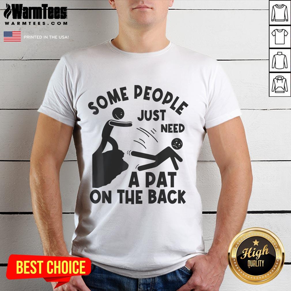 Funny Some People Just Need A Pat On The Back Meme Humor Sarcastic T-Shirt