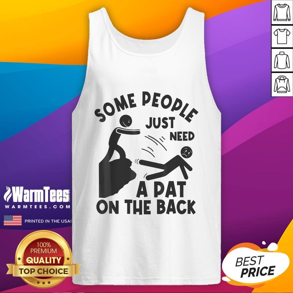 Funny Some People Just Need A Pat On The Back Meme Humor Sarcastic T-Shirt - Image 4