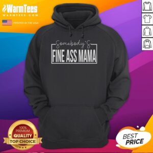 Alternative view of Funny Somebody's Fine Ass Mama Saying Milf Cute Mama T-Shirt