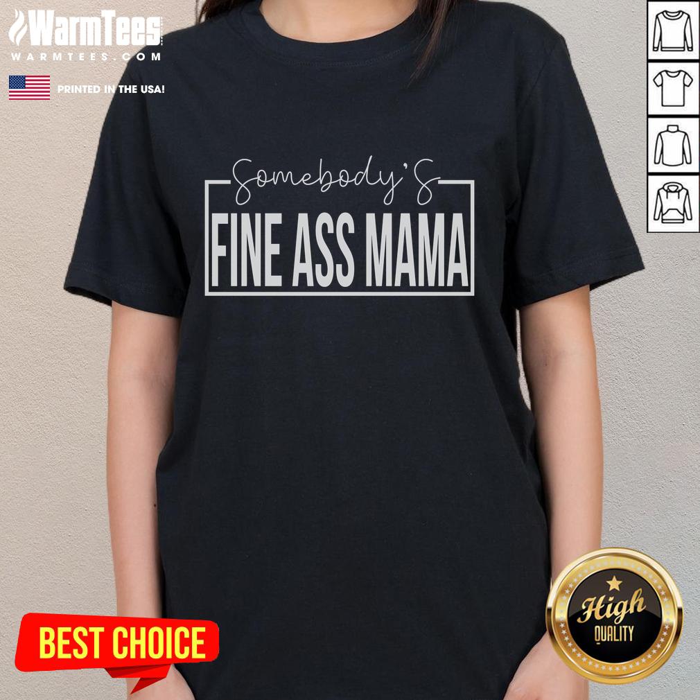 Funny Somebody's Fine Ass Mama Saying Milf Cute Mama T-Shirt - Image 3