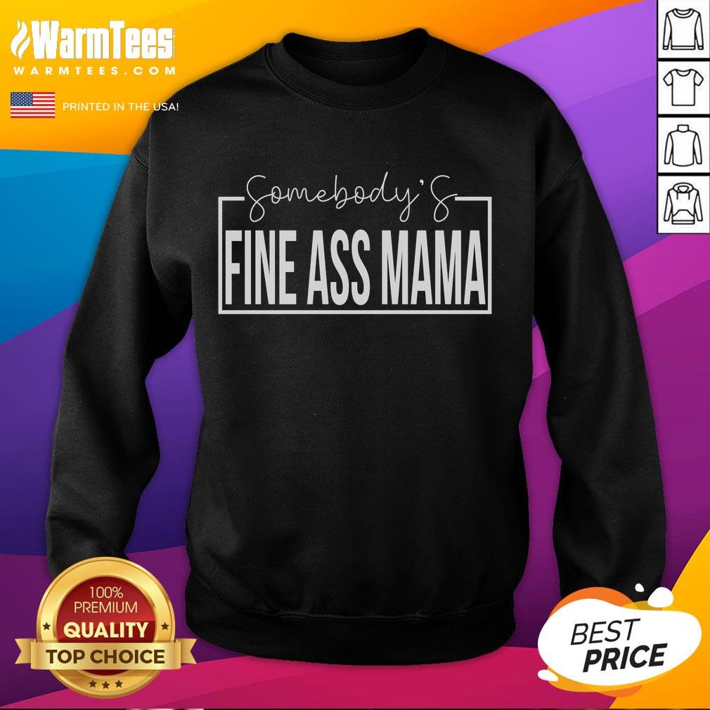 Funny Somebody's Fine Ass Mama Saying Milf Cute Mama T-Shirt - Image 5