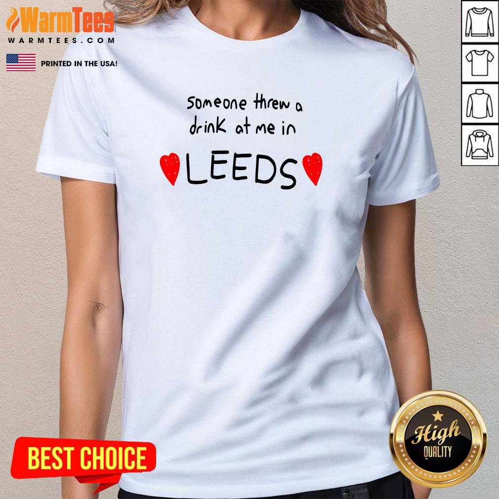 Funny Someone Threw A Drink At Me In Leeds T-Shirt - Image 2