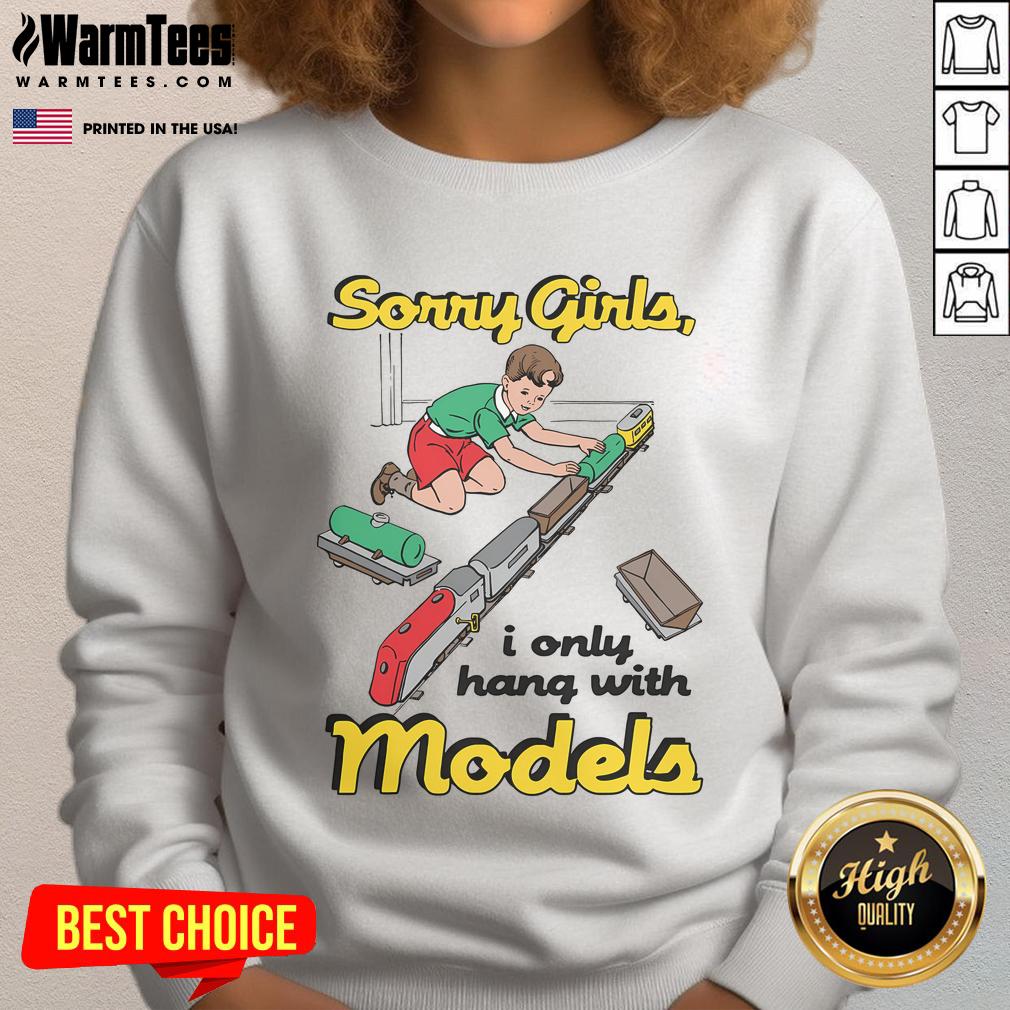 Funny Sorry Girls I Only Hang With Models T-Shirt - Image 5