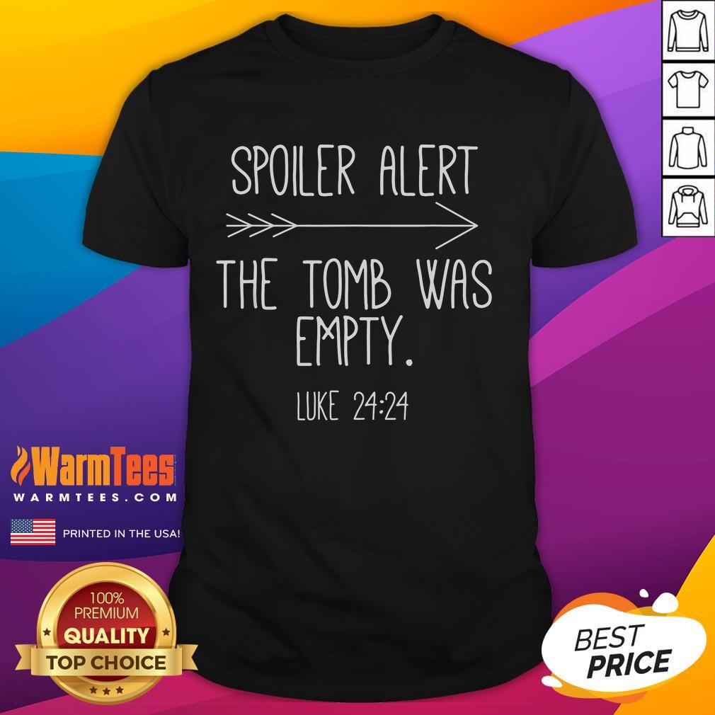 Funny Spoiler Alert The Tomb Was Empty Luke 24 24 Christian T-Shirt
