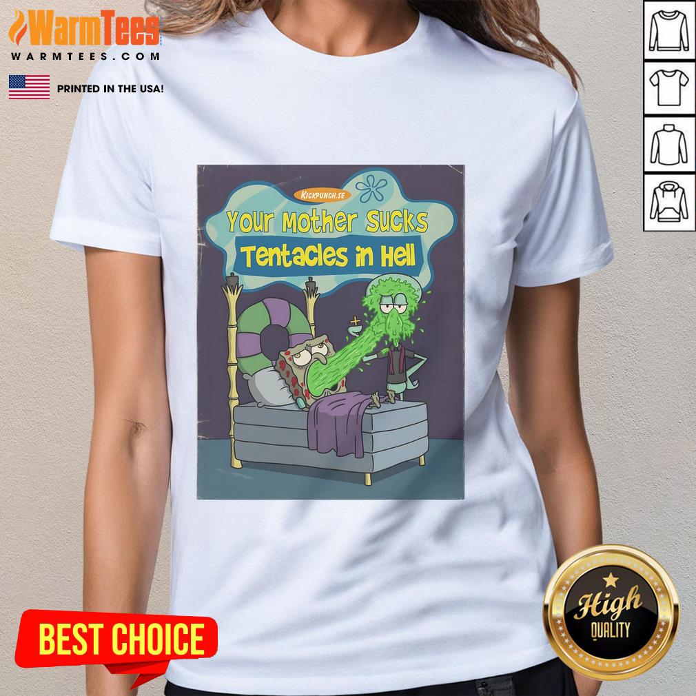 Funny Spongebob Squarepants Your Mother Sucks Tentacles In Hell T-Shirt - Image 4