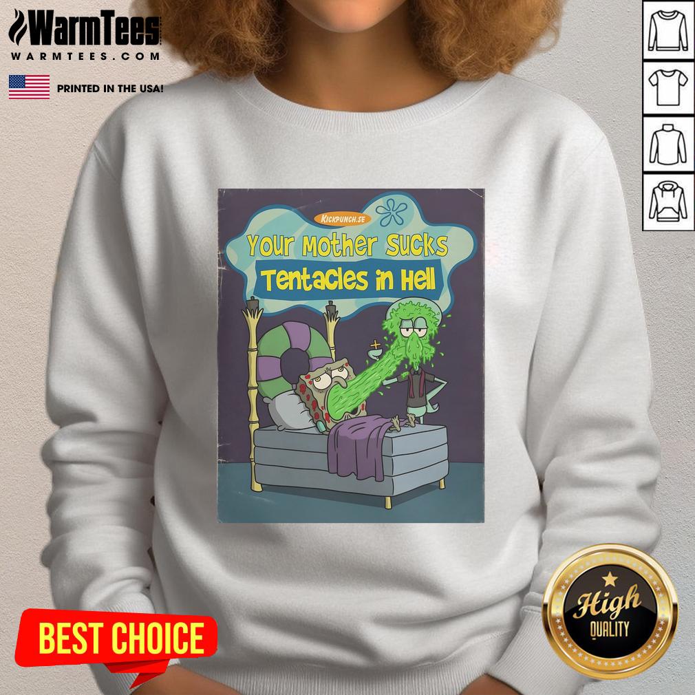 Funny Spongebob Squarepants Your Mother Sucks Tentacles In Hell T-Shirt - Image 3