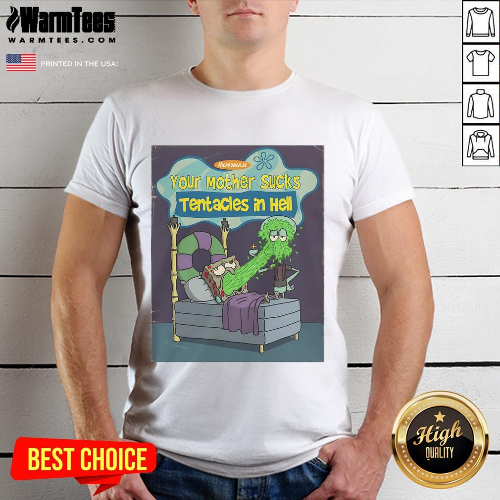Funny Spongebob Squarepants Your Mother Sucks Tentacles In Hell T-Shirt