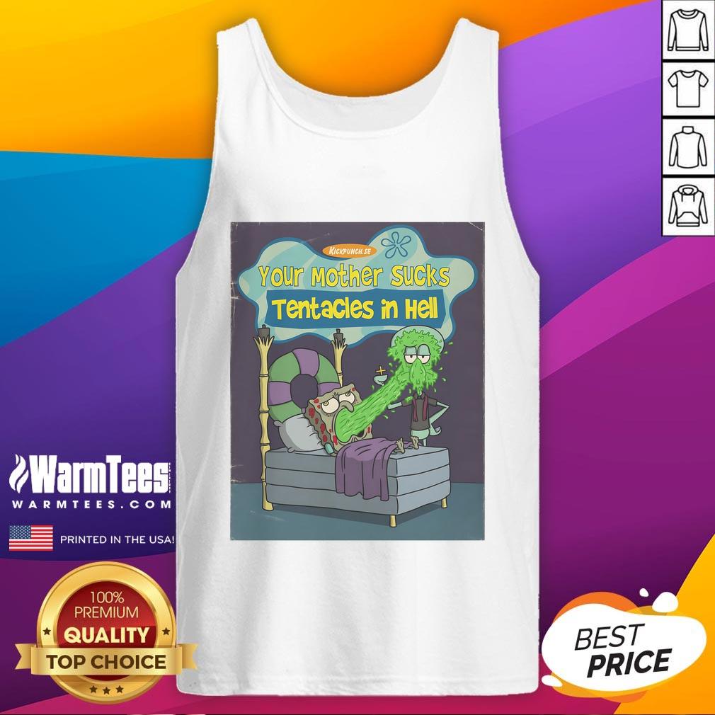 Funny Spongebob Squarepants Your Mother Sucks Tentacles In Hell T-Shirt - Image 2