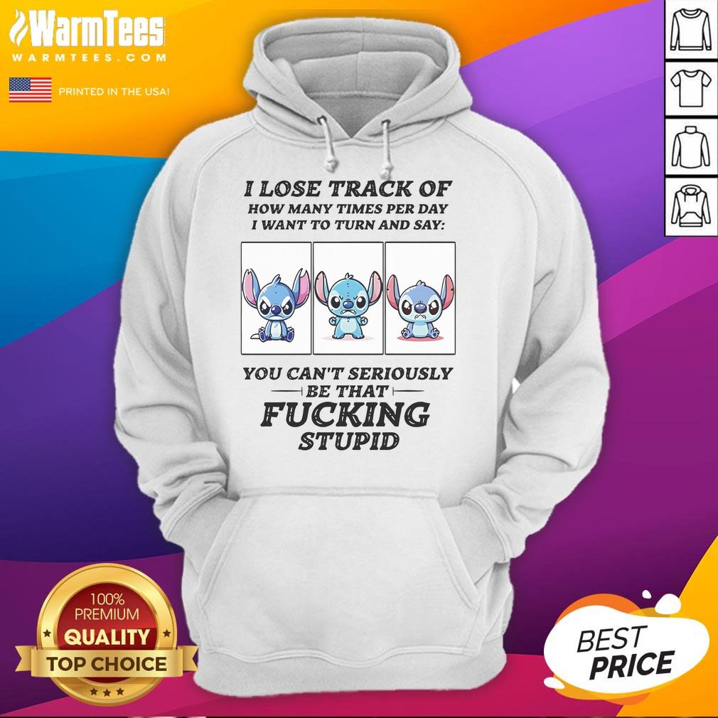 Funny Stitch I Lose Track Of How Many Times Per Day I Want To Turn And Say T-Shirt - Image 2
