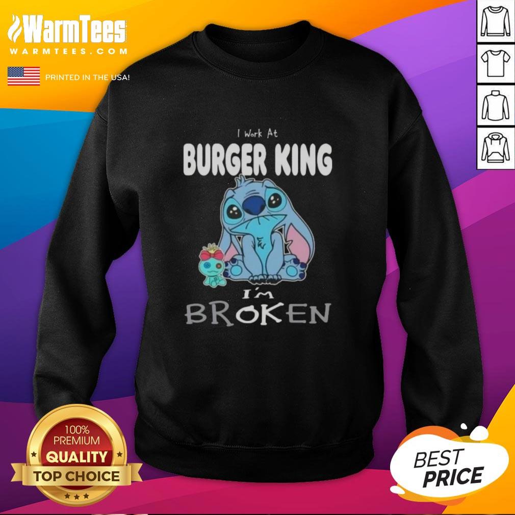 Funny Stitch I Work At Burger King I'm Broken T-Shirt - Image 5