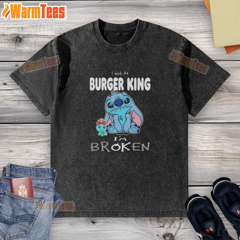 Funny Stitch I Work At Burger King I'm Broken T-Shirt - Image 6