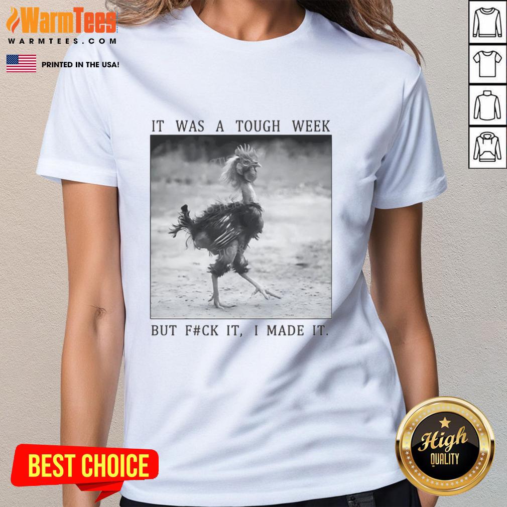Funny Successful Chicken It Was A Tough Week But Fck It I Made It T-Shirt - Image 3