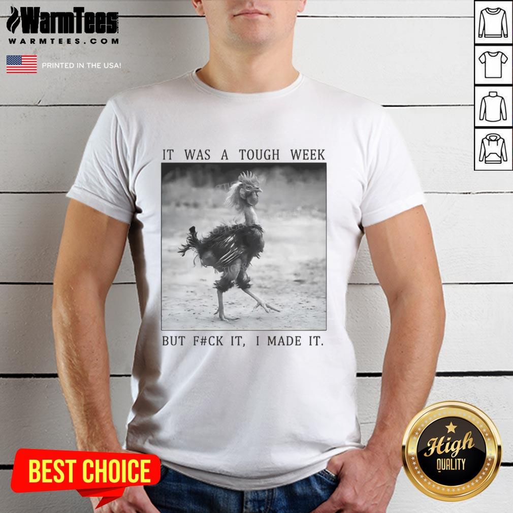 Funny Successful Chicken It Was A Tough Week But Fck It I Made It T-Shirt