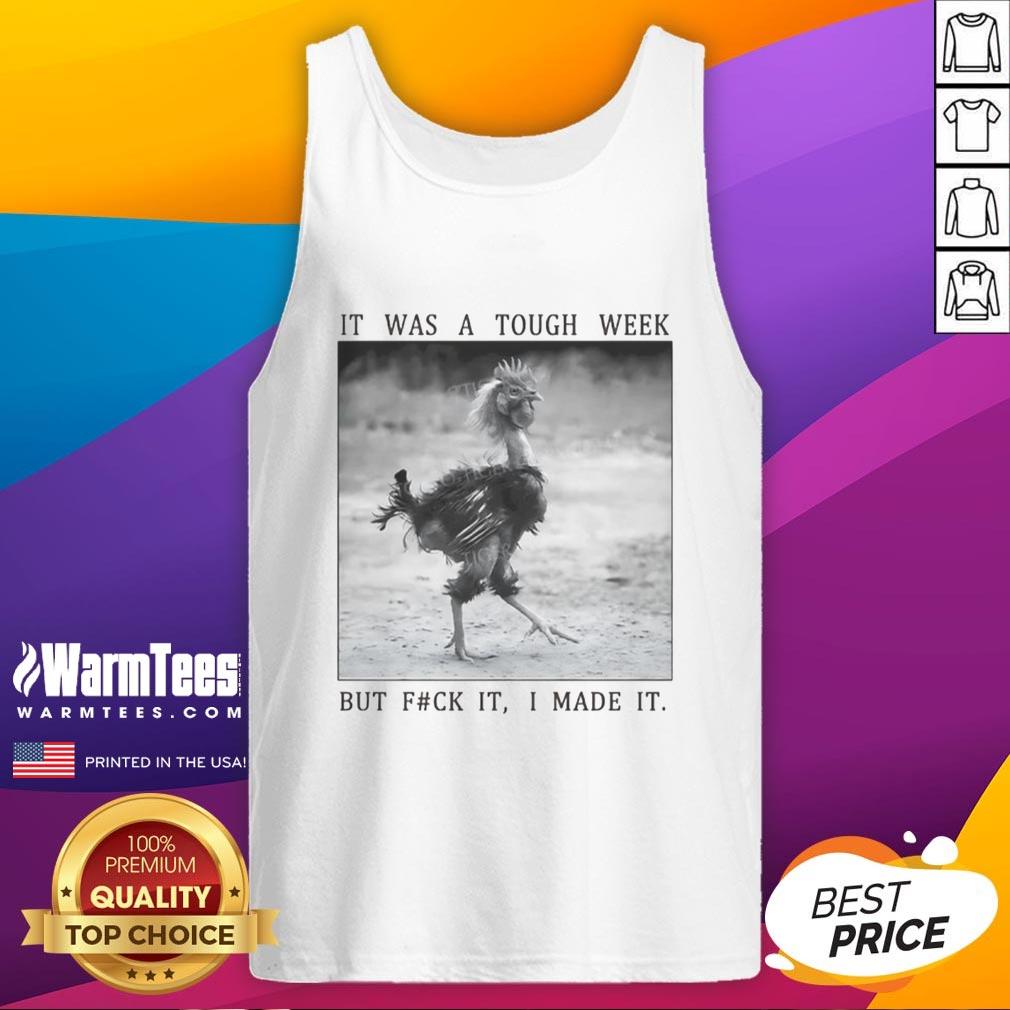 Funny Successful Chicken It Was A Tough Week But Fck It I Made It T-Shirt - Image 4