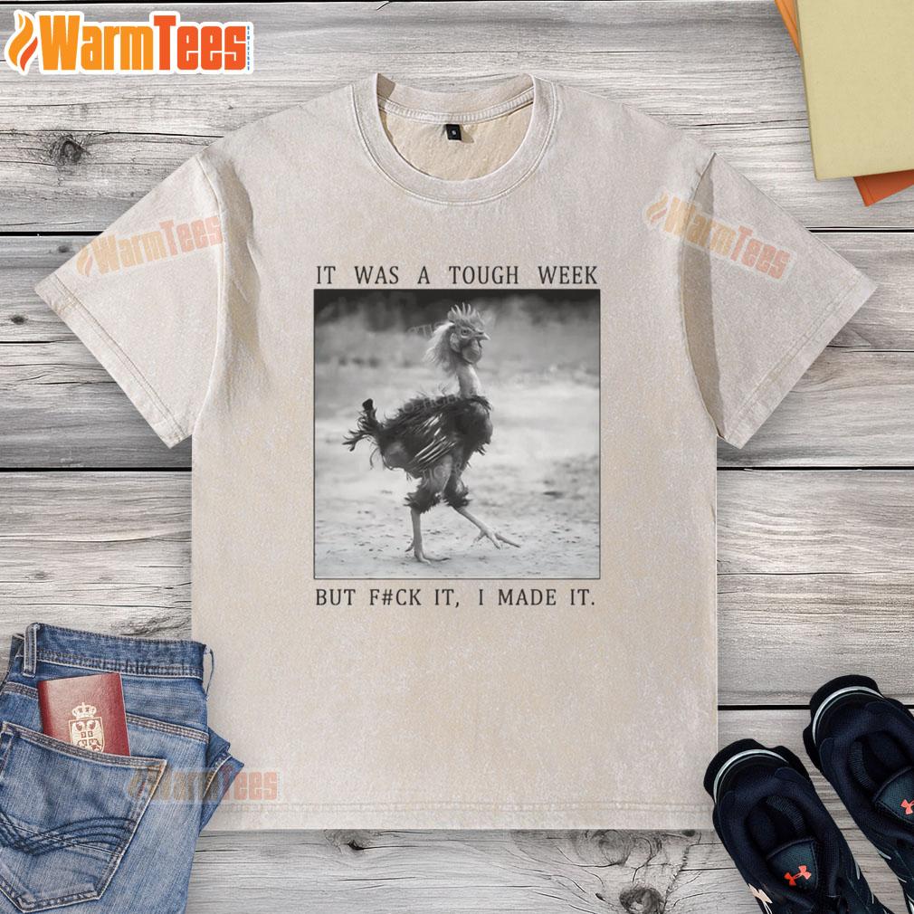 Funny Successful Chicken It Was A Tough Week But Fck It I Made It T-Shirt - Image 6
