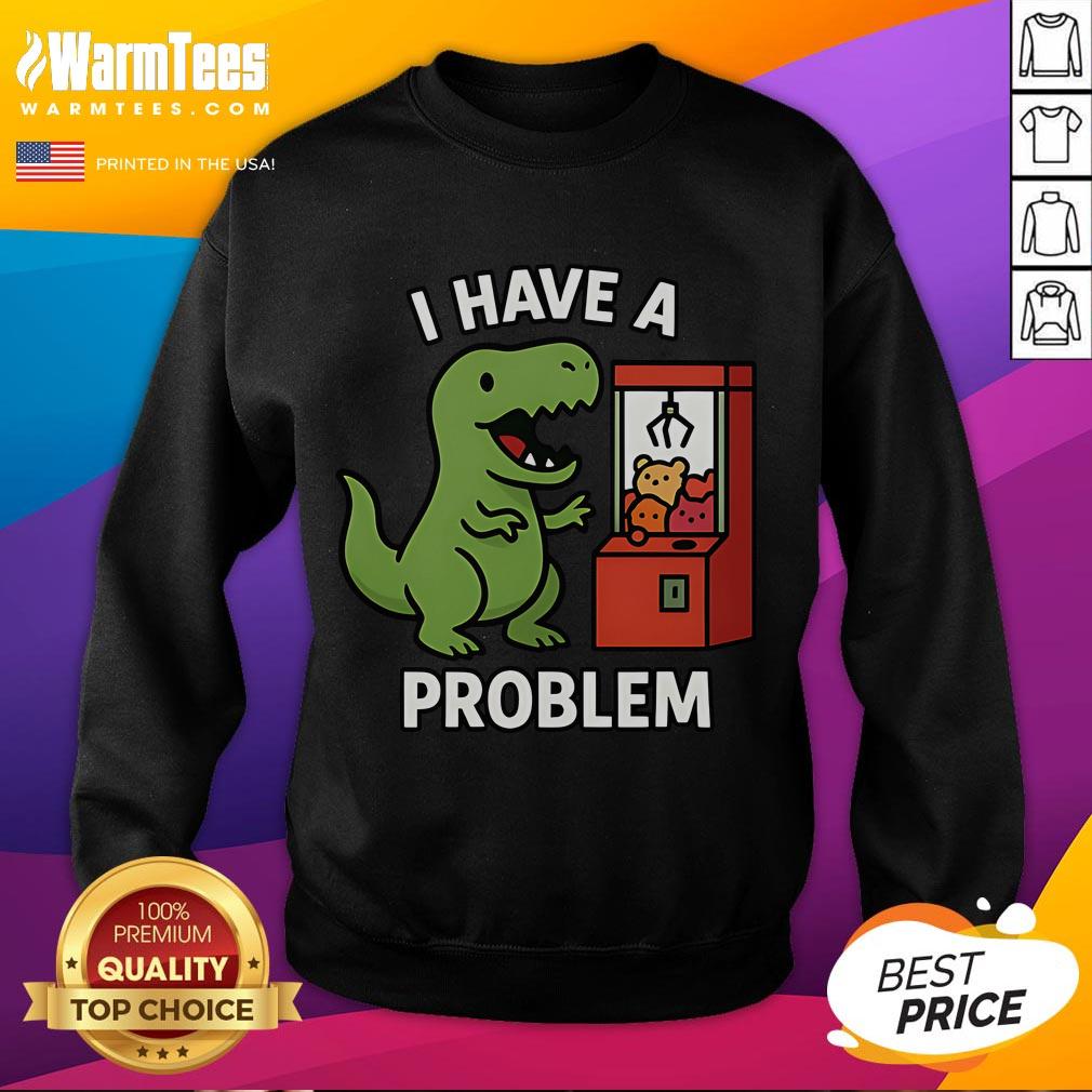 Funny T-Rex I Have A Problem Claw Machine Arcade Gamer T-Shirt - Image 5