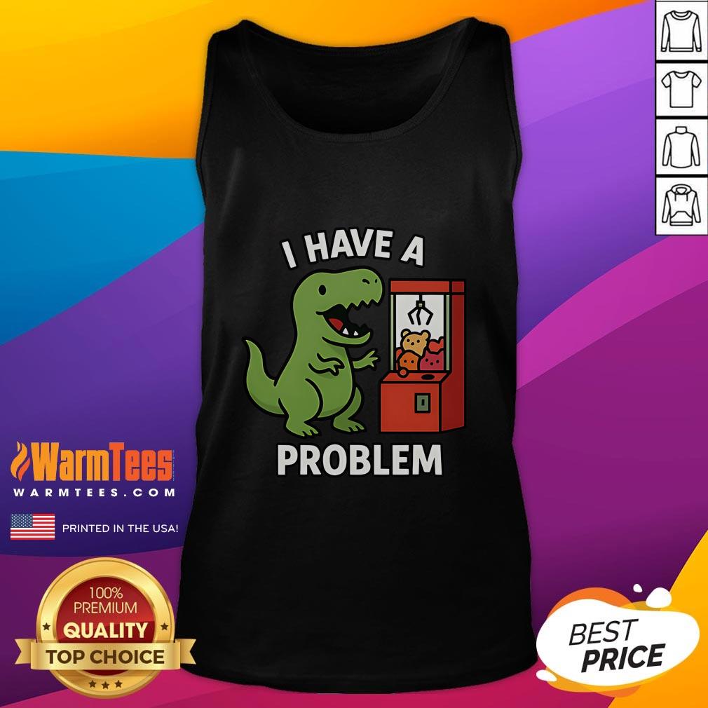 Funny T-Rex I Have A Problem Claw Machine Arcade Gamer T-Shirt - Image 4