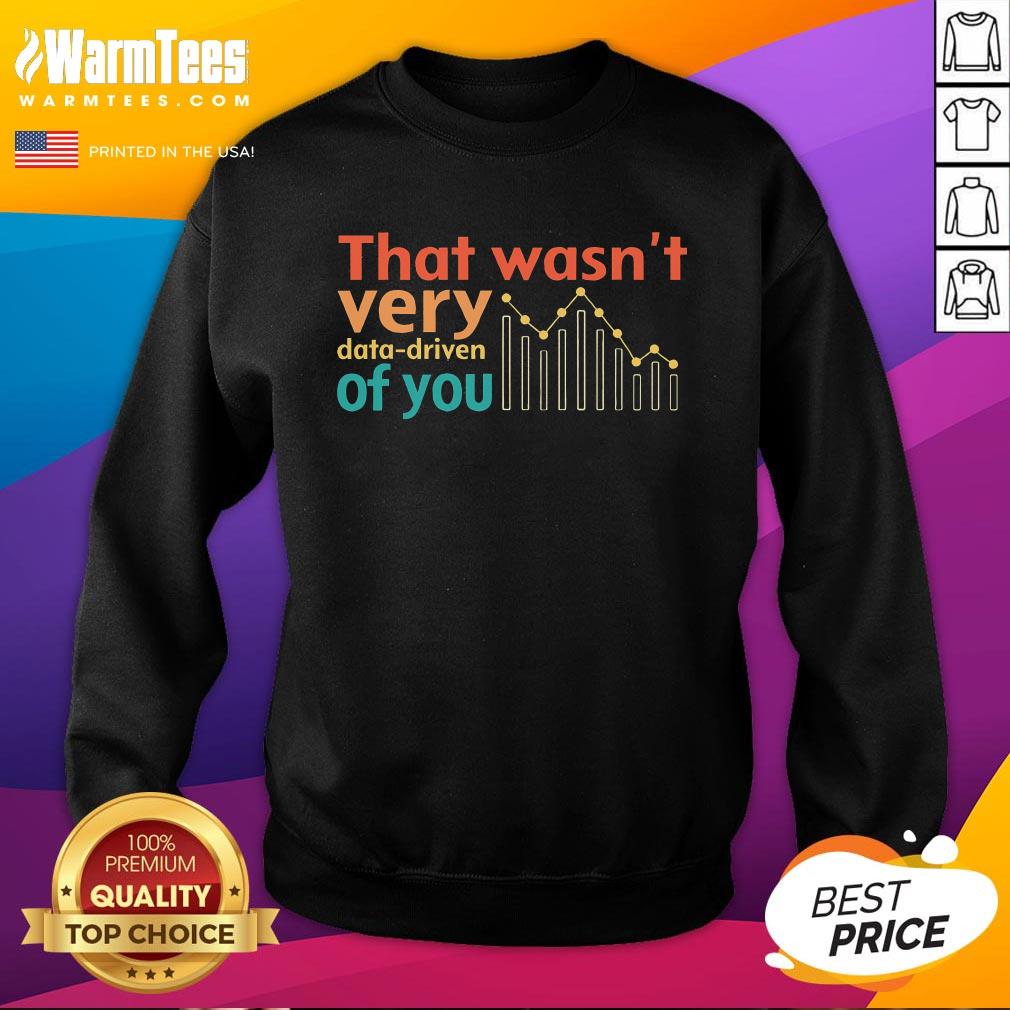Funny That Wasn't Very Data Driven Of You Chart T-Shirt - Image 4