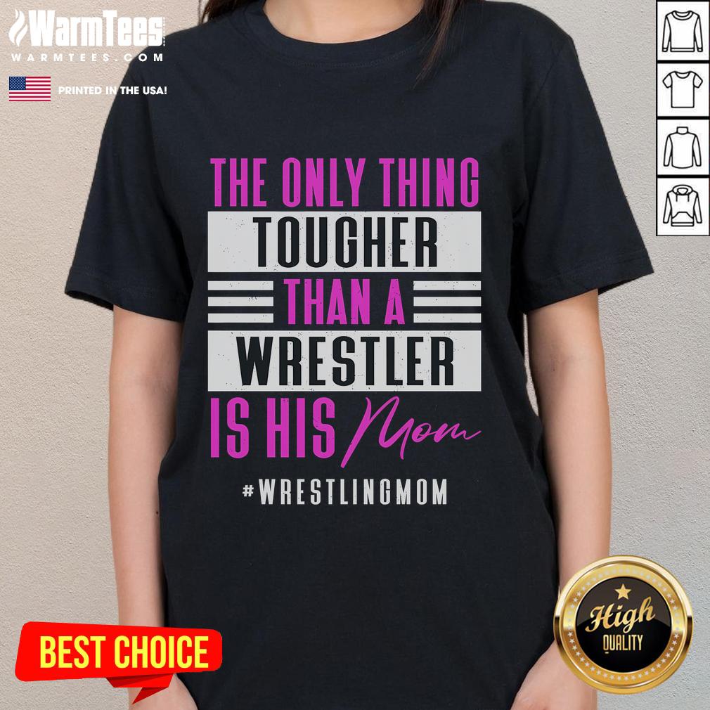 Funny The Only Thing Tougher Than A Wrestler Is His Mom T-Shirt - Image 3