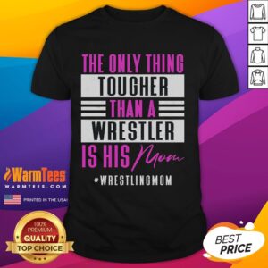 Funny The Only Thing Tougher Than A Wrestler Is His Mom T-Shirt