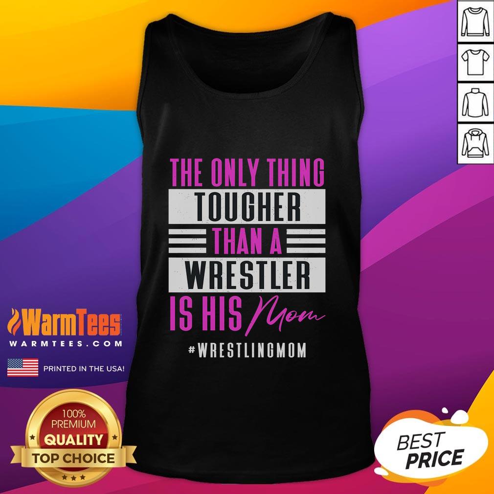 Funny The Only Thing Tougher Than A Wrestler Is His Mom T-Shirt - Image 4