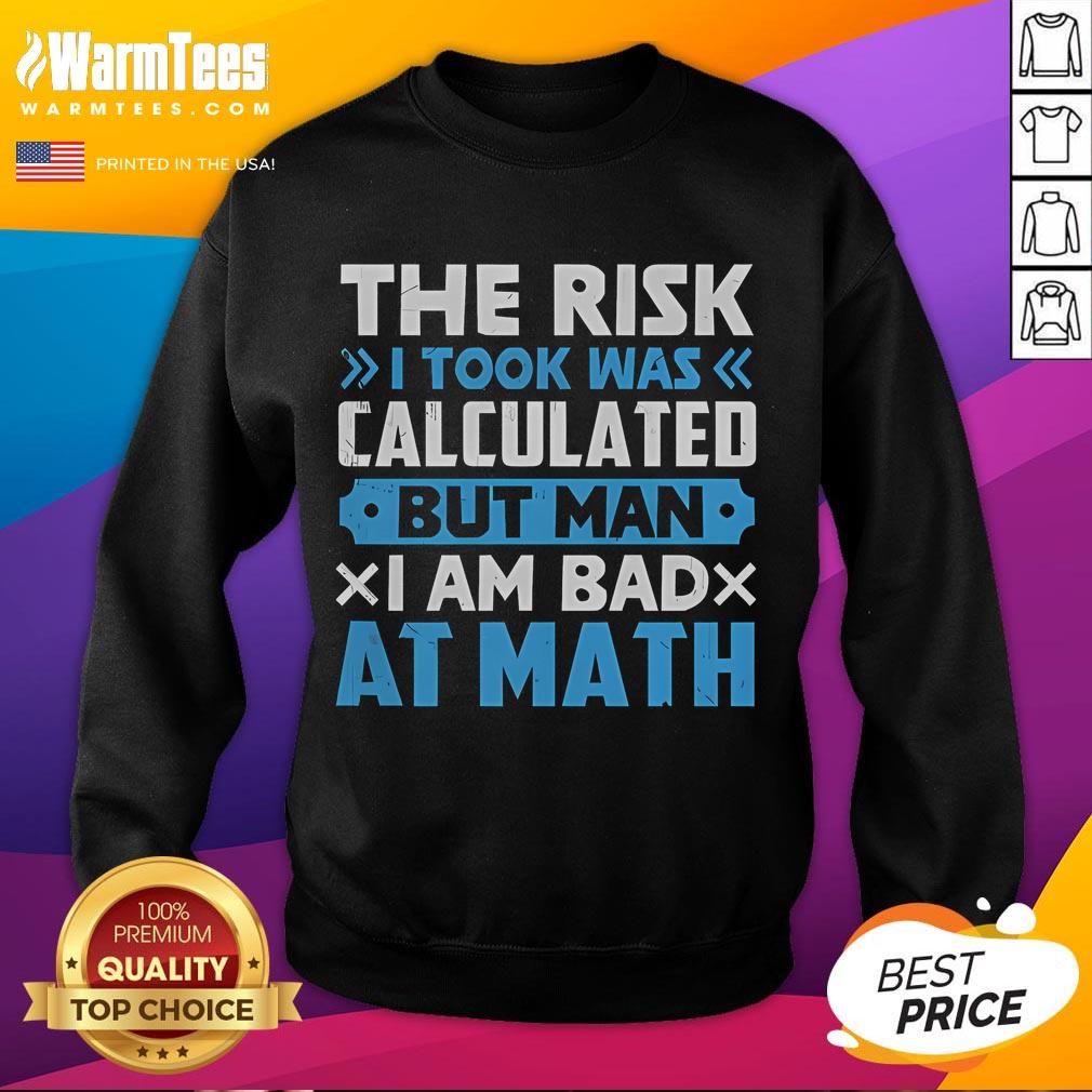 Funny The Risk I Took Was Calculated But Man Am I Bad At Math T-Shirt - Image 5