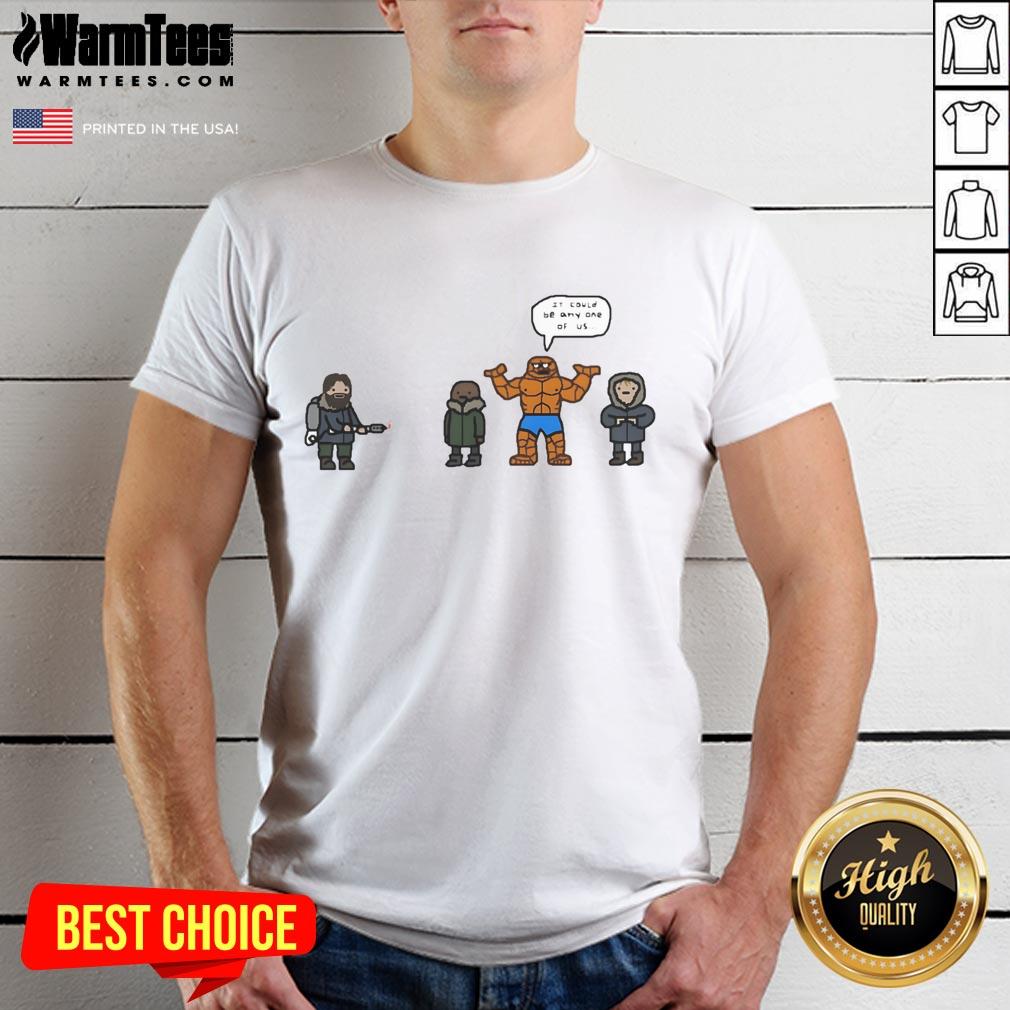 Funny The Thing It Could Be Any One Of Us Fantastic Four T-Shirt