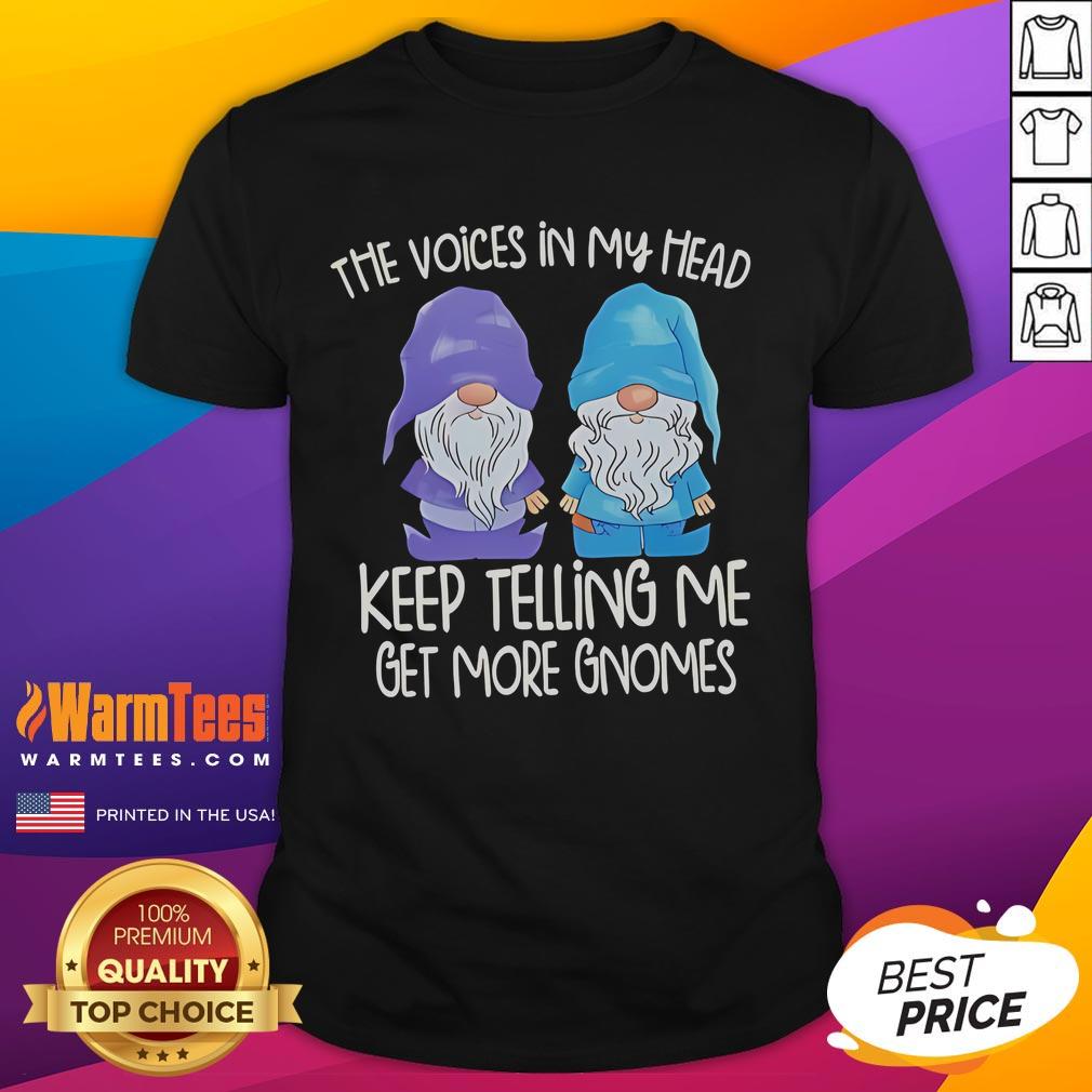 Funny The Voice In My Head Keep Telling Me Get More Gnomes T-Shirt