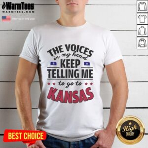 Funny The Voices In My Head Keep Telling Me To Go To Kansas T-Shirt